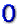 0